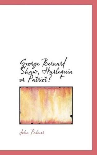 George Bernard Shaw, Harlequin or Patriot?