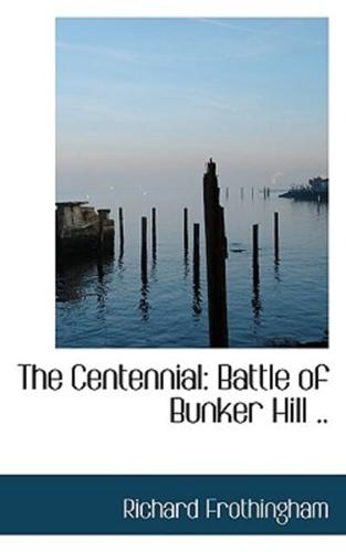 The Centennial: Battle of Bunker Hill ..