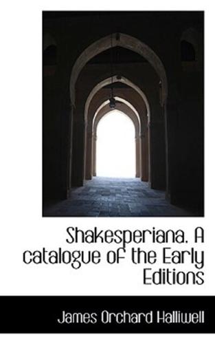 Shakesperiana. A catalogue of the Early Editions