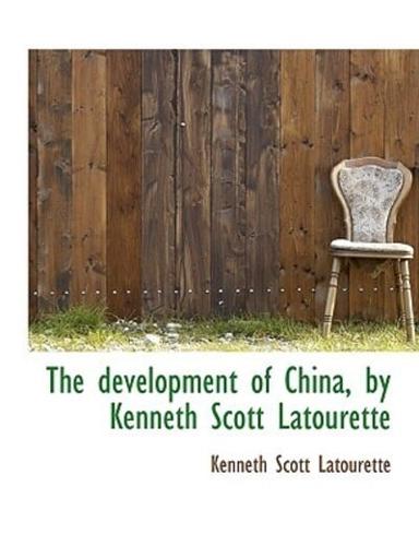 The development of China, by Kenneth Scott Latourette