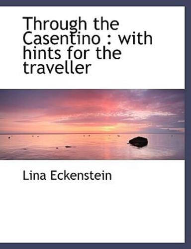 Through the Casentino : with hints for the traveller