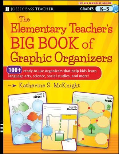 The Elementary Teacher's Big Book of Graphic Organizers. Grades K-5