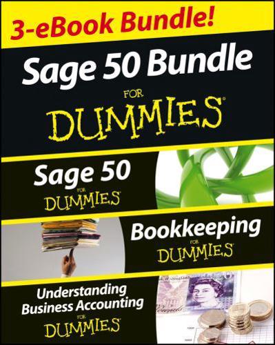 Sage 50 For Dummies Three E-Book Bundle: Sage 50 For Dummies; Bookkeeping For Dummies and Understanding Business Accounting For Dummies