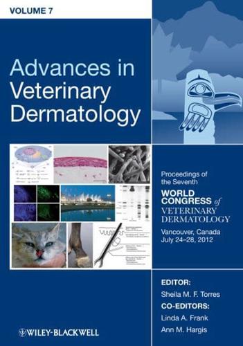 Advances in Veterinary Dermatology. Volume 7 Proceedings of the Seventh World Congress of Veterinary Dermatology, Vancouver, Canada, July 24-28, 2012