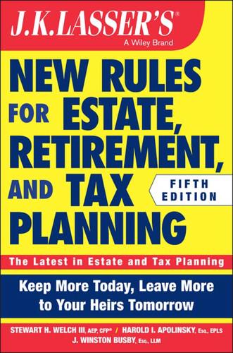 J.K. Lasser's New Rules for Estate, Retirement and Tax Planning