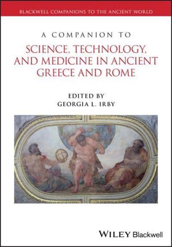 A Companion to Science, Technology, and Medicine in Ancient Greece and Rome