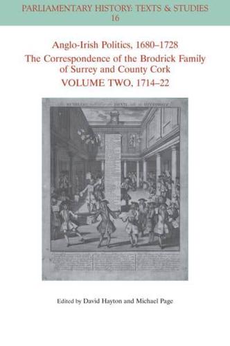 Anglo-Irish Politics, 1680 - 1728: The Correspondence of the Brodrick Family of Surrey and County Cork, Volume 2
