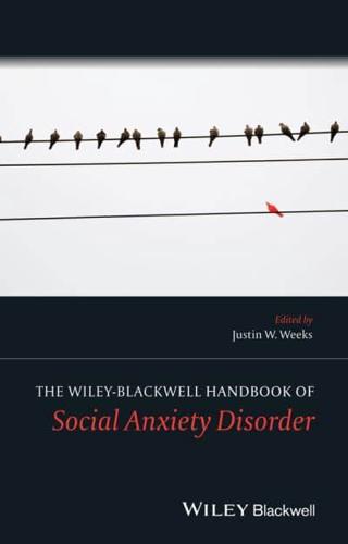 The Wiley Blackwell Handbook of Social Anxiety Disorder