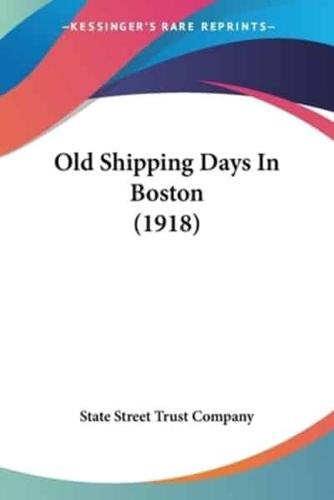 Old Shipping Days In Boston (1918)