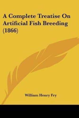 A Complete Treatise On Artificial Fish Breeding (1866)