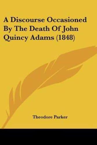 A Discourse Occasioned By The Death Of John Quincy Adams (1848)