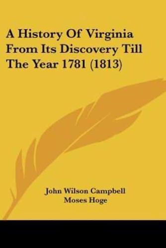 A History Of Virginia From Its Discovery Till The Year 1781 (1813)