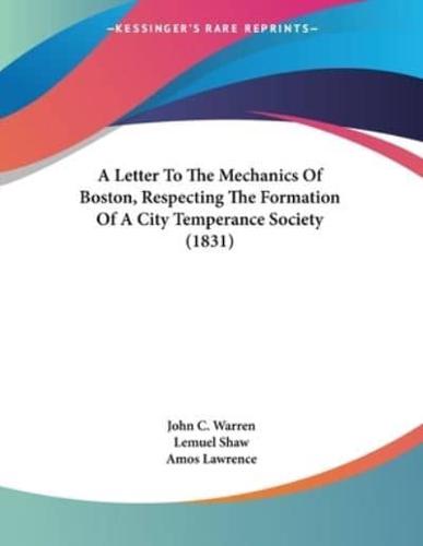 A Letter To The Mechanics Of Boston, Respecting The Formation Of A City Temperance Society (1831)