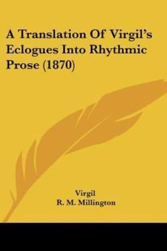 A Translation Of Virgil's Eclogues Into Rhythmic Prose (1870)