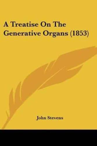 A Treatise On The Generative Organs (1853)