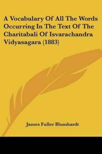 A Vocabulary Of All The Words Occurring In The Text Of The Charitabali Of Isvarachandra Vidyasagara (1883)