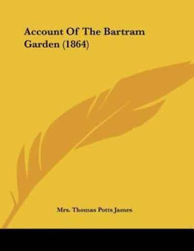 Account Of The Bartram Garden (1864)