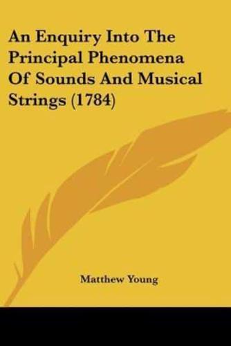 An Enquiry Into The Principal Phenomena Of Sounds And Musical Strings (1784)