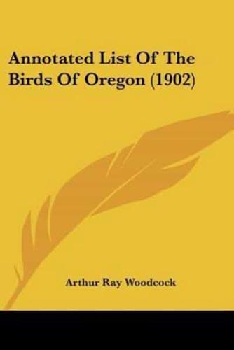 Annotated List Of The Birds Of Oregon (1902)