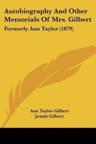 Autobiography And Other Memorials Of Mrs. Gilbert