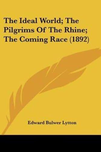 The Ideal World; The Pilgrims Of The Rhine; The Coming Race (1892)