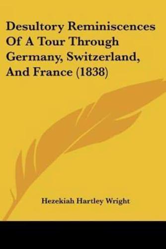 Desultory Reminiscences Of A Tour Through Germany, Switzerland, And France (1838)