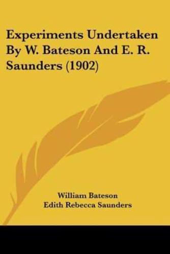 Experiments Undertaken By W. Bateson And E. R. Saunders (1902)