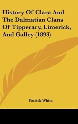 History Of Clara And The Dalmatian Clans Of Tipperary, Limerick, And Galley (1893)