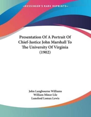 Presentation Of A Portrait Of Chief-Justice John Marshall To The University Of Virginia (1902)
