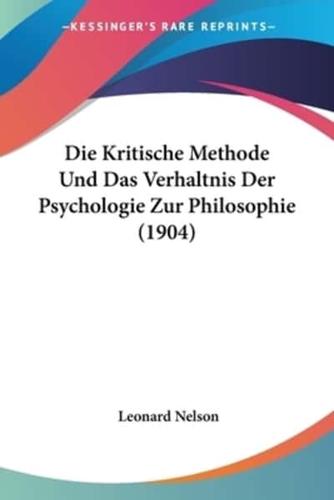 Die Kritische Methode Und Das Verhaltnis Der Psychologie Zur Philosophie (1904)