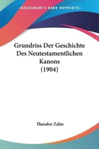 Grundriss Der Geschichte Des Neutestamentlichen Kanons (1904)