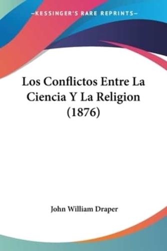 Los Conflictos Entre La Ciencia Y La Religion (1876)