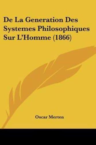 De La Generation Des Systemes Philosophiques Sur L'Homme (1866)