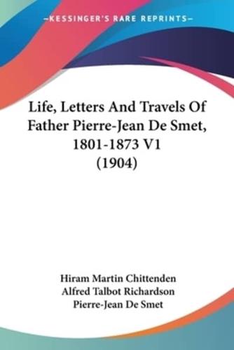 Life, Letters And Travels Of Father Pierre-Jean De Smet, 1801-1873 V1 (1904)