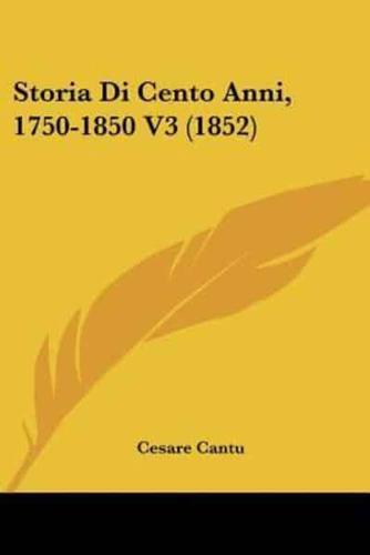 Storia Di Cento Anni, 1750-1850 V3 (1852)