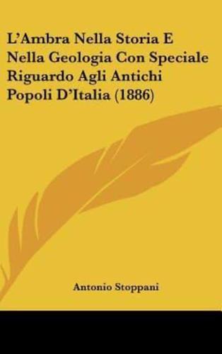 L'Ambra Nella Storia E Nella Geologia Con Speciale Riguardo Agli Antichi Popoli D'Italia (1886)