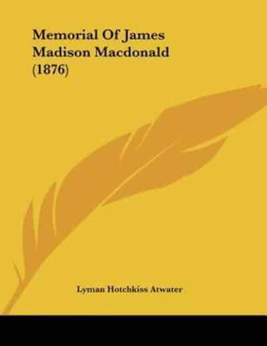 Memorial Of James Madison Macdonald (1876)