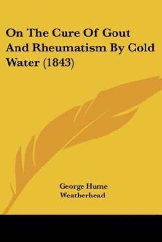 On The Cure Of Gout And Rheumatism By Cold Water (1843)