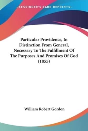 Particular Providence, In Distinction From General, Necessary To The Fulfillment Of The Purposes And Promises Of God (1855)