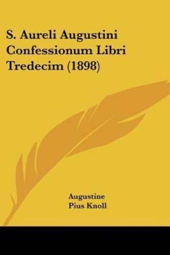 S. Aureli Augustini Confessionum Libri Tredecim (1898)