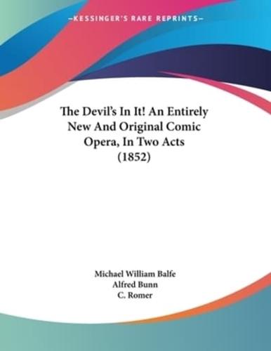 The Devil's In It! An Entirely New And Original Comic Opera, In Two Acts (1852)