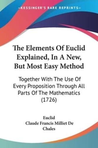The Elements Of Euclid Explained, In A New, But Most Easy Method