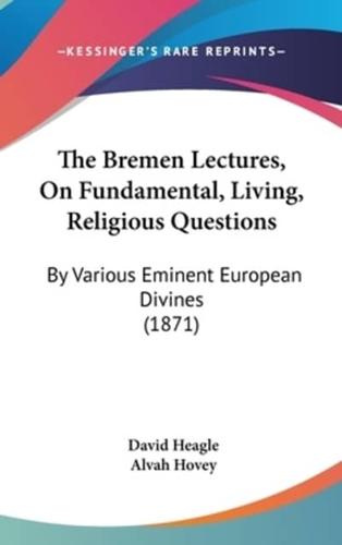 The Bremen Lectures, On Fundamental, Living, Religious Questions