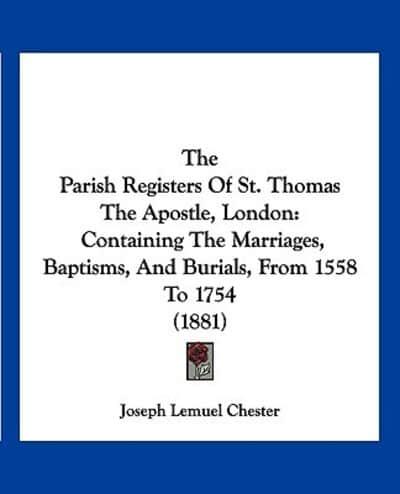 The Parish Registers Of St. Thomas The Apostle, London