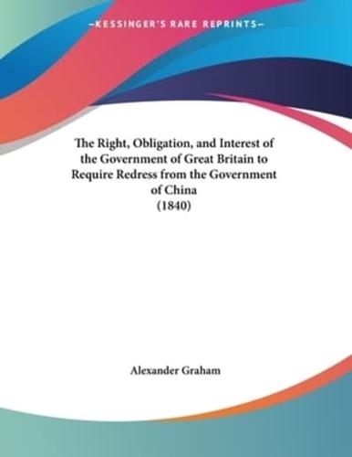 The Right, Obligation, and Interest of the Government of Great Britain to Require Redress from the Government of China (1840)