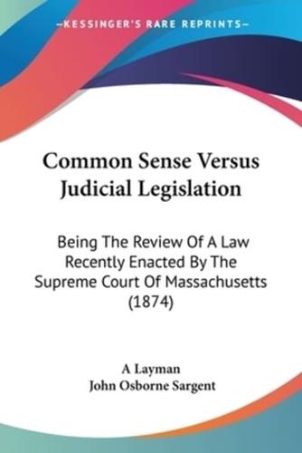 Common Sense Versus Judicial Legislation