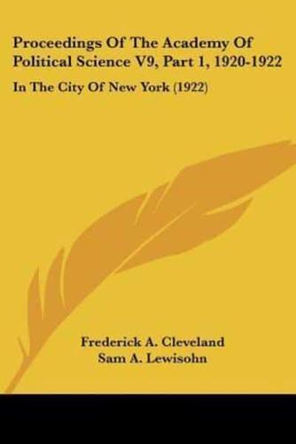 Proceedings Of The Academy Of Political Science V9, Part 1, 1920-1922