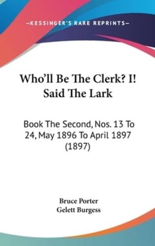 Who'll Be The Clerk? I! Said The Lark