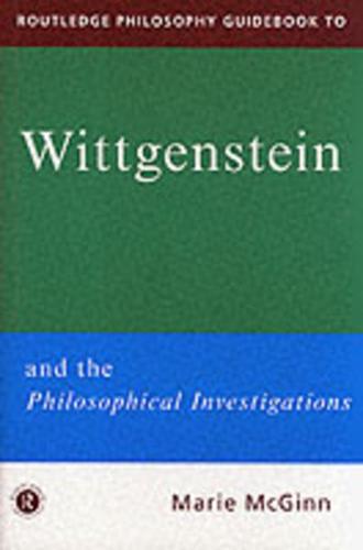 Routledge Philosophy Guidebook to Wittgenstein and the Philosophical Investigations