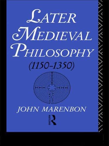 Later Medieval Philosophy (1150-1350)